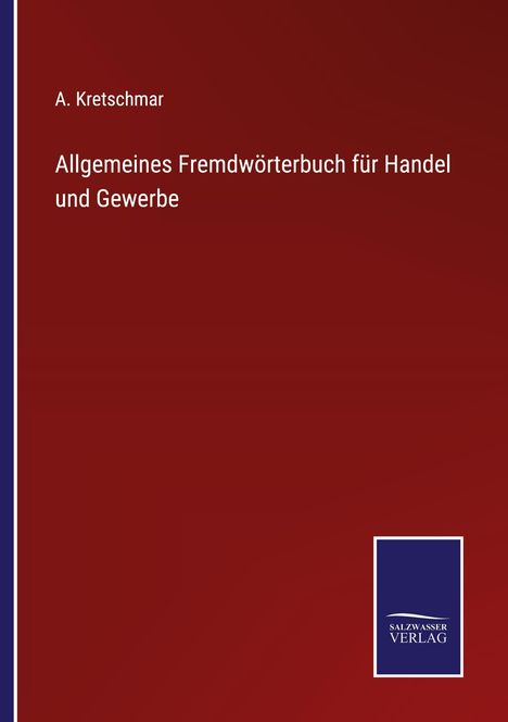 „A. Kretschmar, Allgemeines Fremdwörterbuch für Handel und Gewerbe“, roter Hintergrund, Logo „Salzwasser Verlag“.