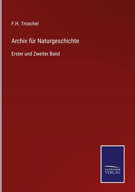 „F.H. Troschel. Archiv für Naturgeschichte. Erster und Zweiter Band.“ Unten ein blaues Logo mit „SALZWASSER VERLAG“.