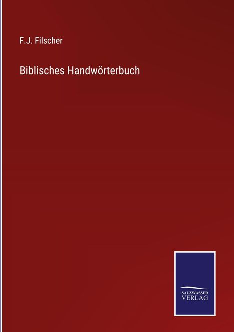 Roter Hintergrund. Oben links steht "F.J. Filscher. Biblisches Handwörterbuch". Unten rechts ein blaues Logo von "Salzwasser Verlag".
