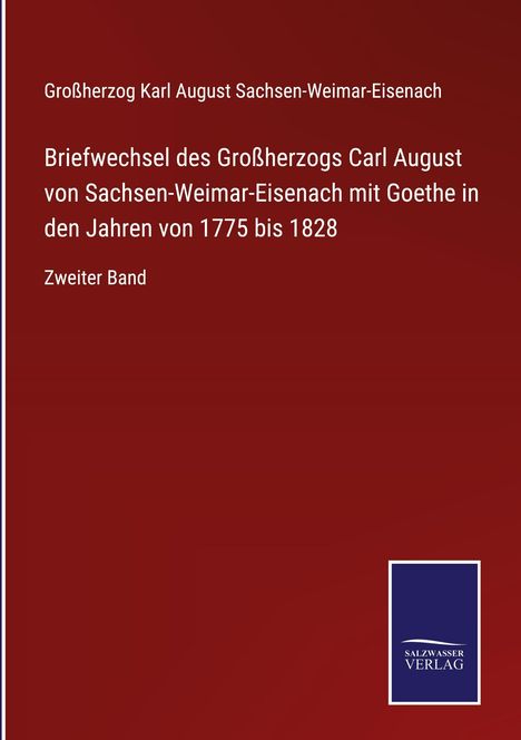„Briefwechsel des Großherzogs Carl August mit Goethe, 1775-1828, Zweiter Band.“ Roter Hintergrund, blaues Logo.