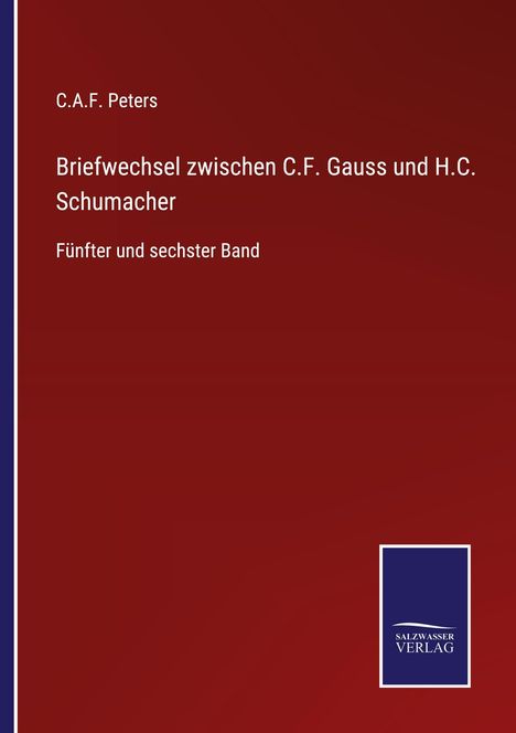 C.A.F. Peters: Briefwechsel zwischen C.F. Gauss und H.C. Schumacher, Fünfter und sechster Band. Dunkelroter Hintergrund, blaues Logo.