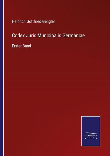 Text: "Heinrich Gottfried Gengler. Codex Juris Municipalis Germaniae. Erster Band." Roter Hintergrund, Salzsasser Verlag Logo.