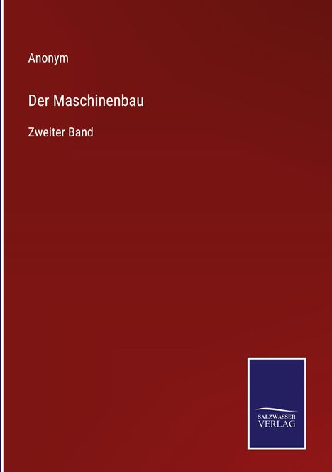 "Anonym, Der Maschinenbau, Zweiter Band." Roter Hintergrund, unten rechts Logo: "Salzwasser Verlag".