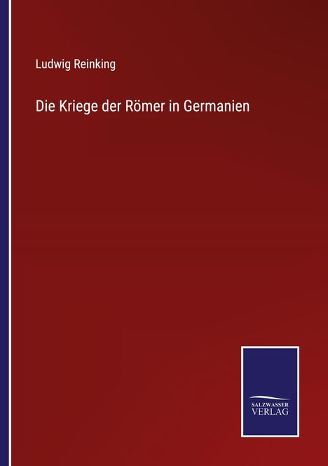 „Ludwig Reinking, Die Kriege der Römer in Germanien“. Unten rechts ein blaues Logo für "Salzwasser Verlag".