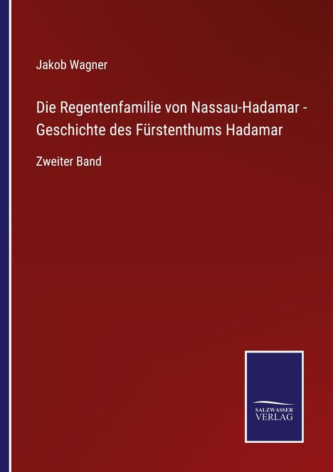 Roter Hintergrund, oben "Jakob Wagner", zentral "Die Regentfamilie von Nassau-Hadamar", unten links "Zweiter Band", Logo unten rechts.