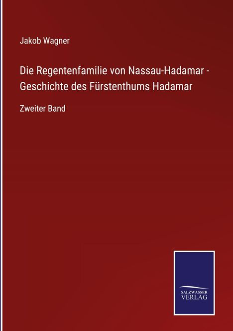 Text: Jakob Wagner, Die Regentfamilie von Nassau-Hadamar, Zweiter Band. Unten ein blaues Logo: Salzwasser Verlag.