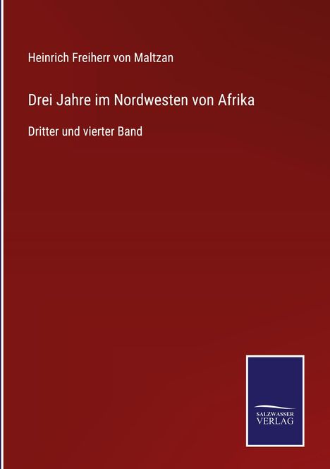 Heinrich Freiherr von Maltzan, "Drei Jahre im Nordwesten von Afrika", Dritter und vierter Band. Roter Hintergrund, Verlagslogo.