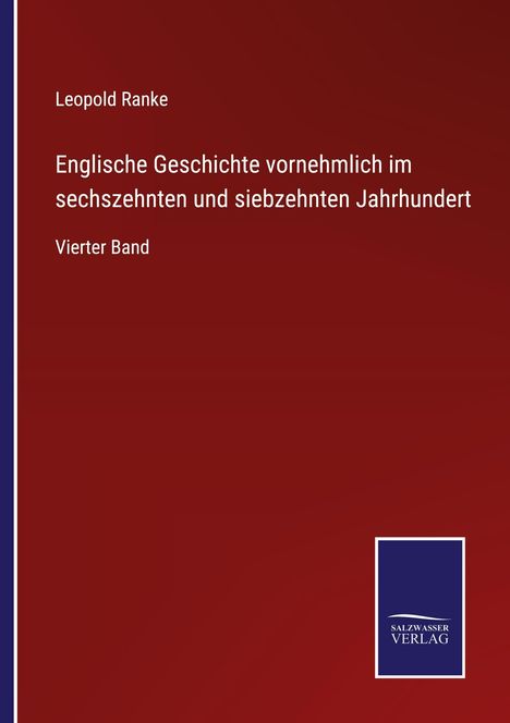 Titel: "Englische Geschichte vornehmlich im sechzehnten und siebzehnten Jahrhundert, Vierter Band." Autor: Leopold Ranke. Links das Logo von "Salzwasser Verlag".