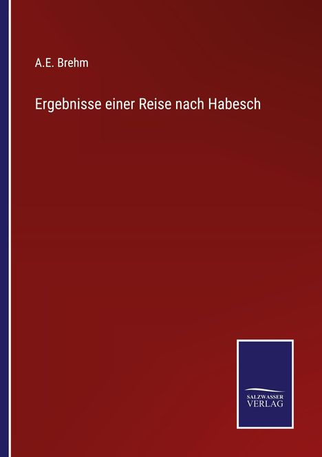 Titel: "Ergebnisse einer Reise nach Habesch" von A.E. Brehm. Unten rechts ein blaues SalzWasser Verlag Logo.