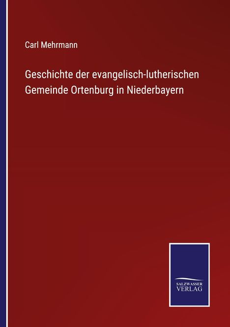 „Geschichte der evangelisch-lutherischen Gemeinde Ortenburg in Niederbayern“ von Carl Mehrmann. Salzfarbenes Logo.