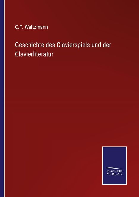 Titel "Geschichte des Clavierspiels und der Clavierliteratur" von C.F. Weitzmann, rote Fläche, Salzwarzer Verlag Logo.