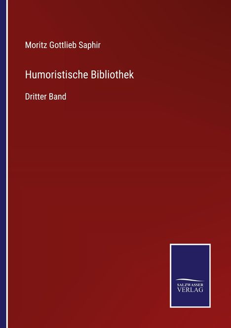 Roter Hintergrund, links oben steht: "Moritz Gottlieb Saphir, Humoristische Bibliothek, Dritter Band". Rechteckiges Logo unten.
