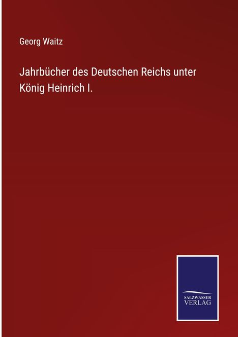 "Jahrbücher des Deutschen Reichs unter König Heinrich I." von Georg Waitz. Dunkelroter Hintergrund mit blauem Logo.