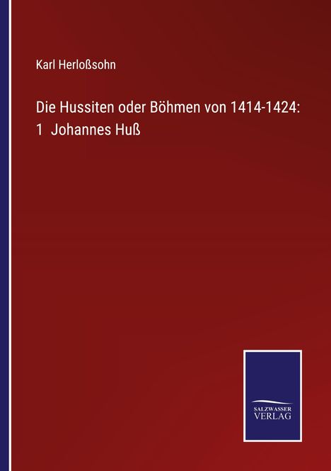 Oben steht "Karl Herloßsohn". Darunter "Die Hussiten oder Böhmen von 1414-1424: 1 Johannes Huß". Unten rechts ein Verlag-Logo.