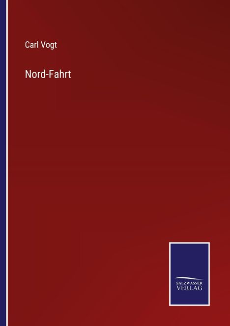 „Carl Vogt, Nord-Fahrt. SALZWASSER VERLAG“ auf dunkelrotem Hintergrund mit blauem Logo unten rechts.