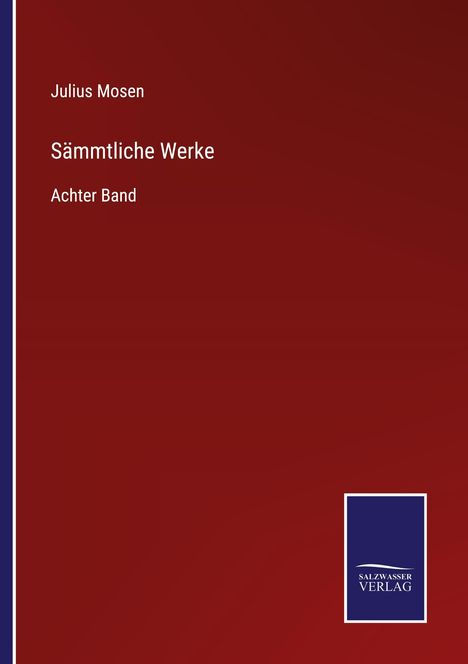 Text: Julius Mosen, Sämtliche Werke, Achter Band. Dunkelroter Hintergrund, unten rechts blaues Logo "SALZWASSER VERLAG".