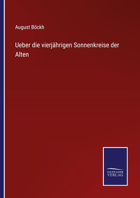 “August Böckh - Ueber die vierjährigen Sonnenkreise der Alten” auf rotem Hintergrund. Unten rechts ein blaues Logo: "SALZWASSER VERLAG".