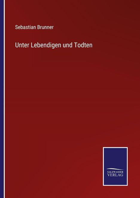 Sebastian Brunner, "Unter Lebendigen und Toten". Roter Hintergrund mit blauem "Salzwasser Verlag" Logo unten rechts.