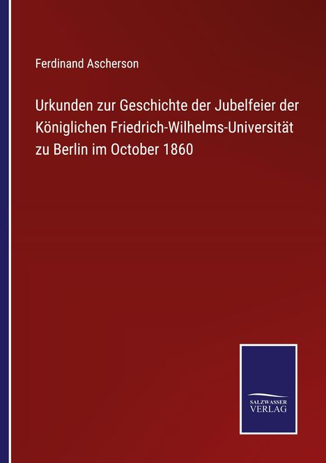 Titel: "Urkunden zur Geschichte der Jubelfeier der Königlichen Friedrich-Wilhelms-Universität zu Berlin im October 1860".