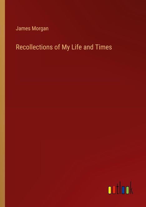 James Morgan: Recollections of My Life and Times, Buch