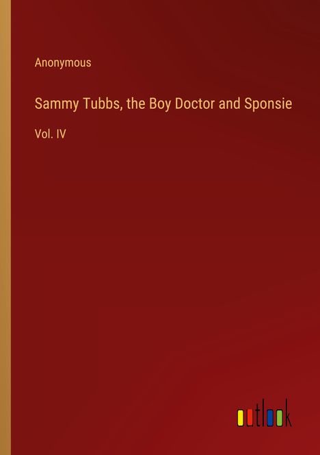 Anonymous: Sammy Tubbs, the Boy Doctor and Sponsie, Buch