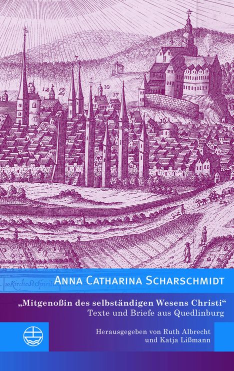 Anna Catharina Scharschmidt: »Mitgenoßin des selbständigen Wesens Christi«, Buch