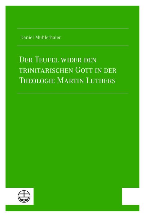 Daniel Mühlethaler: Der Teufel wider den trinitarischen Gott in der Theologie Martin Luthers, Buch