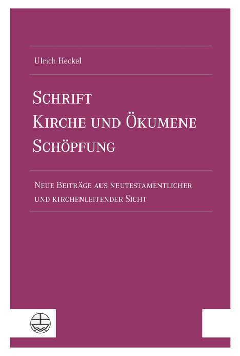 Ulrich Heckel: Schrift - Kirche und Ökumene - Schöpfung, Buch