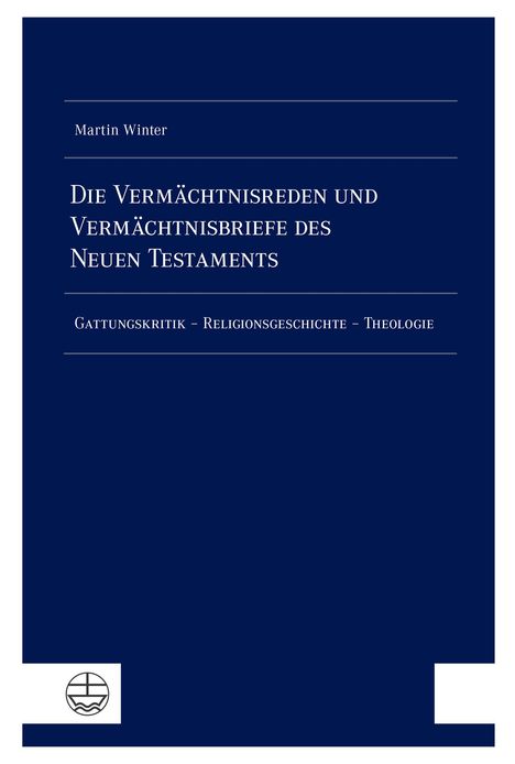 "Die Vermächtnisreden und Vermächtnisbriefe des Neuen Testaments" von Martin Winter; Themen: Gattungskritik, Religionsgeschichte, Theologie. Unten links ein stilisiertes Logo.