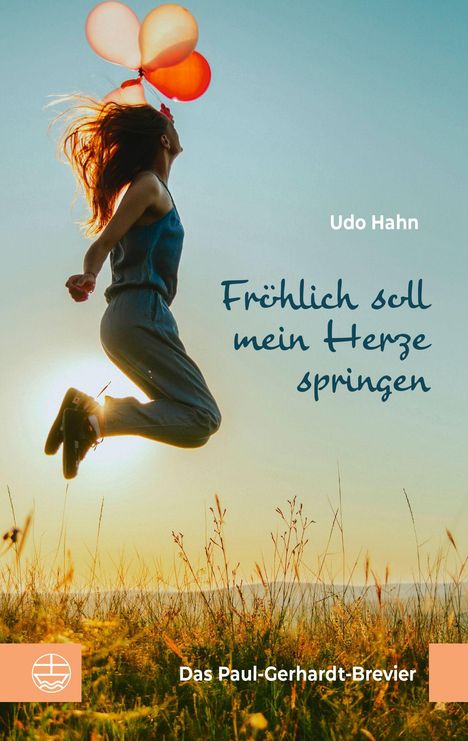 "Fröhlich soll mein Herze springen" von Udo Hahn, Das Paul-Gerhardt-Brevier. Frau springt mit Ballons im Sonnenlicht.