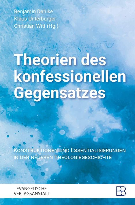 "Theorien des konfessionellen Gegensatzes" steht zentral auf einem blauen, abstrakten Hintergrund; Herausgeber sind Benjamin Dahlke, Klaus Unterburger, Christian Witt. Unten steht "EVANGELISCHE VERLAGSANSTALT".