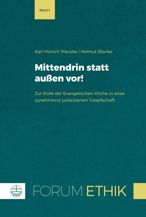 Band 4. Karl-Hinrich Manzke, Helmut Blanke. Mittendrin statt außen vor! Zur Rolle der Evangelischen Kirche. Forum Ethik.