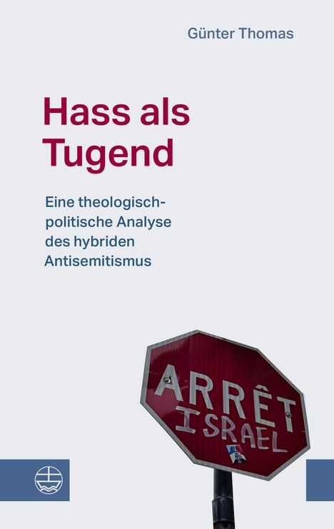 „Hass als Tugend“ von Günter Thomas. Ein rotes Stoppschild mit „ARRÊT ISRAEL“ beschmiert.
