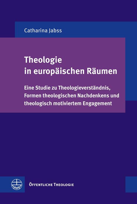 „Theologie in europäischen Räumen“, Studie zu Theologieverständnis, Formen theologischen Nachdenkens. Autor: Catharina Jabss.