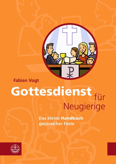 „Fabian Vogt: Gottesdienst für Neugierige. Das kleine Handbuch geistreicher Feste“ auf orangefarbenem Hintergrund.
