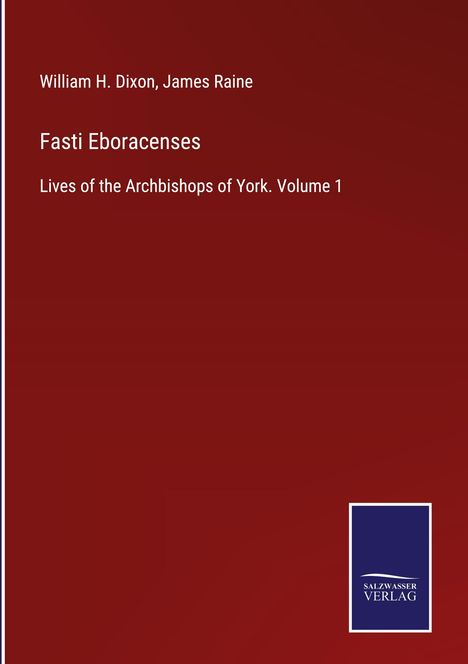 William H. Dixon: Fasti Eboracenses, Buch