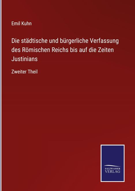 Emil Kuhn: Die städtische und bürgerliche Verfassung des Römischen Reichs bis auf die Zeiten Justinians, Buch