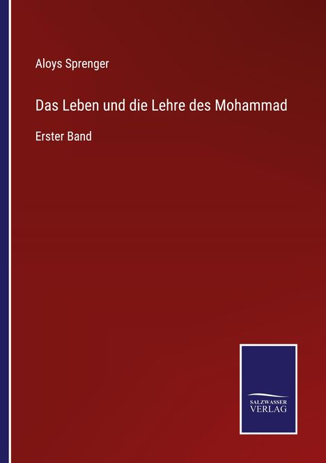 Aloys Sprenger: Das Leben und die Lehre des Mohammad, Buch