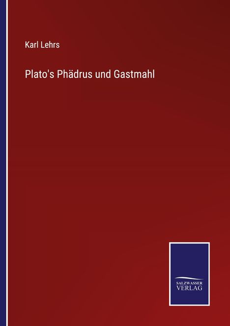 Karl Lehrs: Plato's Phädrus und Gastmahl, Buch