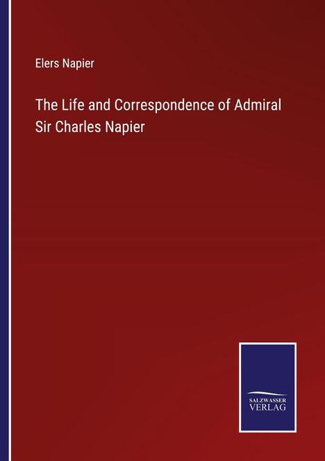 Elers Napier: The Life and Correspondence of Admiral Sir Charles Napier, Buch