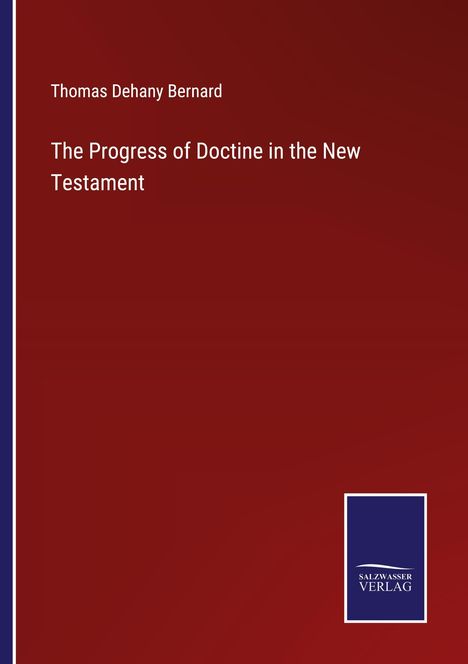 Thomas Dehany Bernard: The Progress of Doctine in the New Testament, Buch