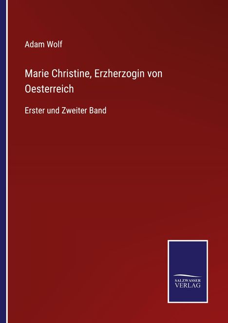 Adam Wolf: Marie Christine, Erzherzogin von Oesterreich, Buch