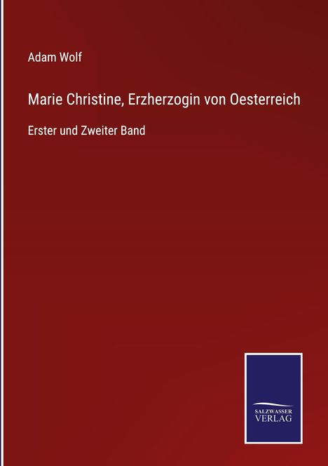 Adam Wolf: Marie Christine, Erzherzogin von Oesterreich, Buch