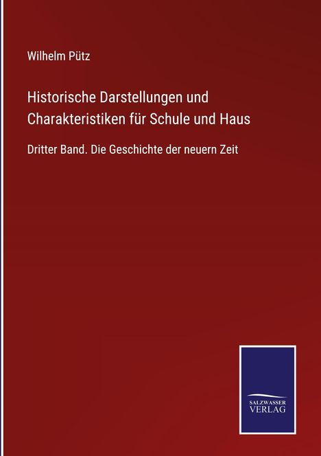 Wilhelm Pütz: Historische Darstellungen und Charakteristiken für Schule und Haus, Buch