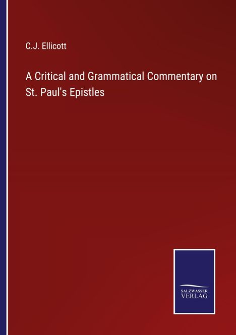 C.J. Ellicott: A Critical and Grammatical Commentary on St. Paul's Epistles. Dunkelroter Hintergrund, blaues Verlag-Logo.