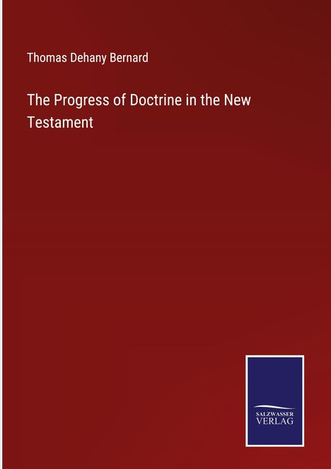 Thomas Dehany Bernard: The Progress of Doctrine in the New Testament, Buch