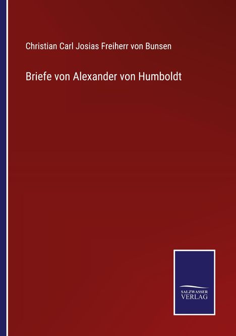 Christian Carl Josias Freiherr von Bunsen: Briefe von Alexander von Humboldt, Buch