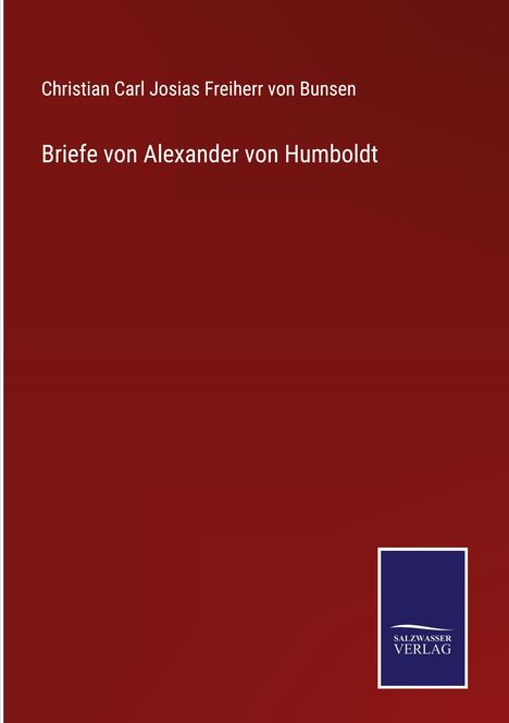 Christian Carl Josias Freiherr von Bunsen: Briefe von Alexander von Humboldt, Buch