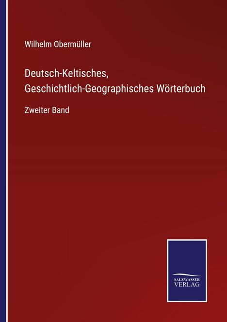 Wilhelm Obermüller: Deutsch-Keltisches, Geschichtlich-Geographisches Wörterbuch, Buch