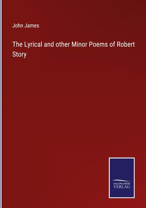 John James: The Lyrical and other Minor Poems of Robert Story, Buch
